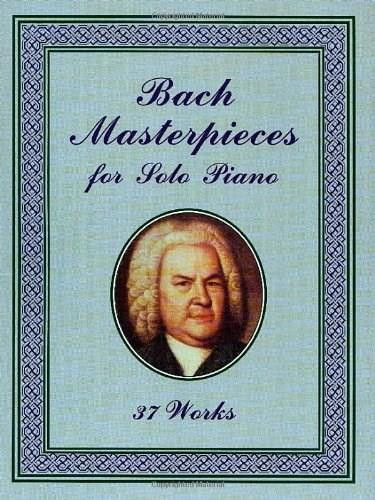 Bach Masterpieces for Solo Piano (37 Works) by Johann Sebastian Bach, 9780486408477
