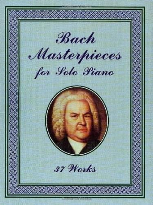 Bach Masterpieces for Solo Piano (37 Works) by Johann Sebastian Bach, 9780486408477
