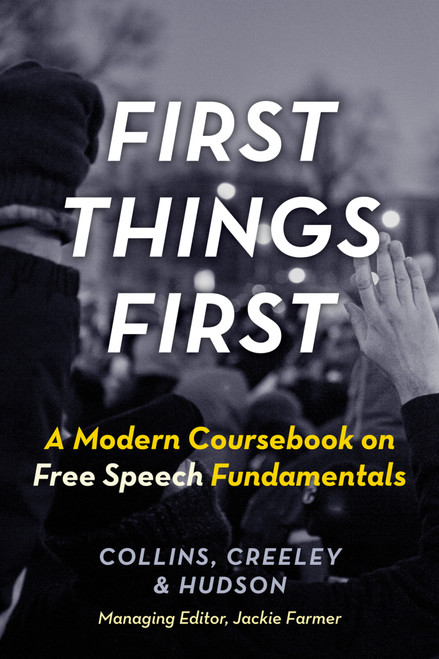 First Things First (A Modern Coursebook on Free Speech Fundamentals) by Ronald K Collins, Will Creeley, David L. Jr. Hudson, 9781938938429