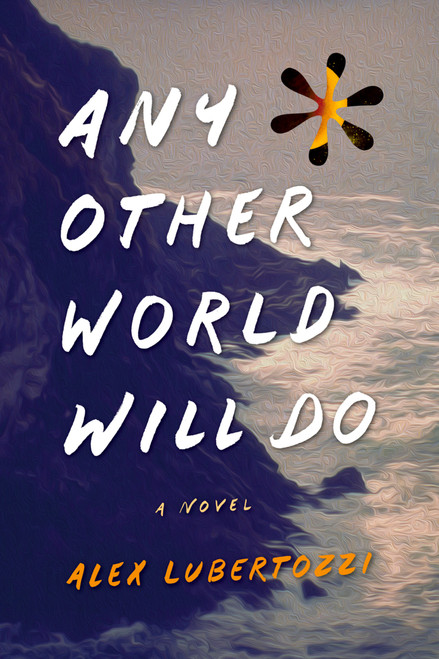 Any Other World Will Do by Alex Lubertozzi, Alex Lubertozzi, 9781938938580