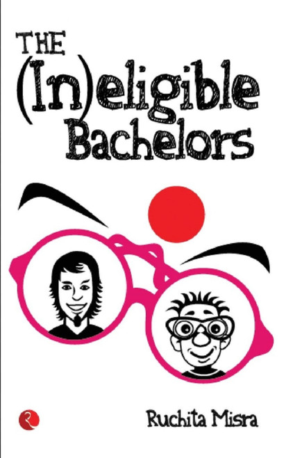 The (In)Eligible Bachelors by Ruchita Misra, 9788129118639