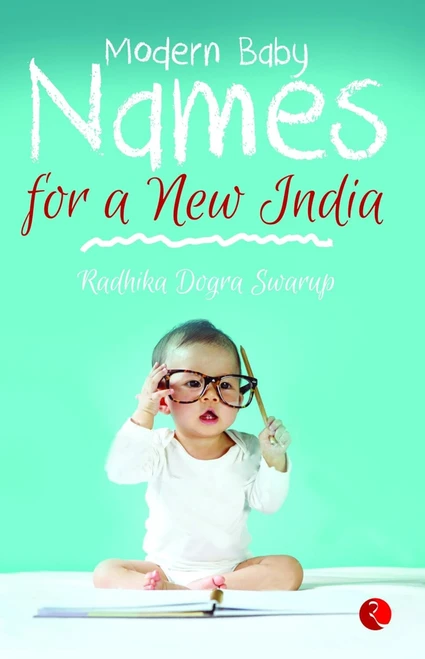 Modern Baby Names for a New India by Radhika Dogra Swarup, 9788129118684