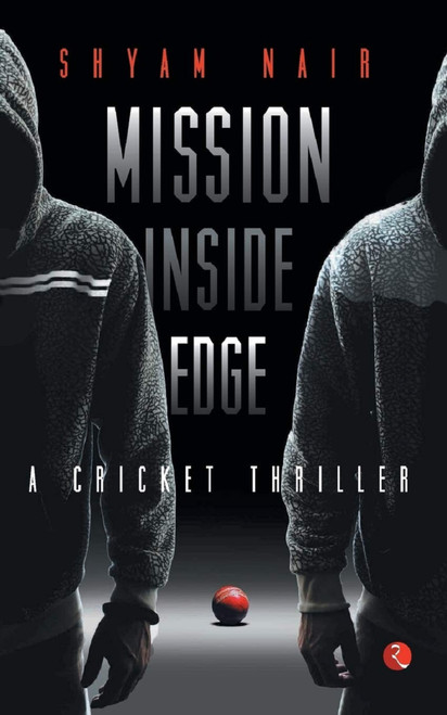 Mission Inside Edge (A Cricket Thriller) by Shyam Nair, 9788129124821