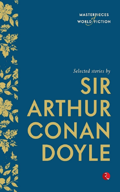 Masterpieces of World Fiction: Selected Stories By SIR ARTHUR CONAN DOYLE. by SIR, 9788129131423