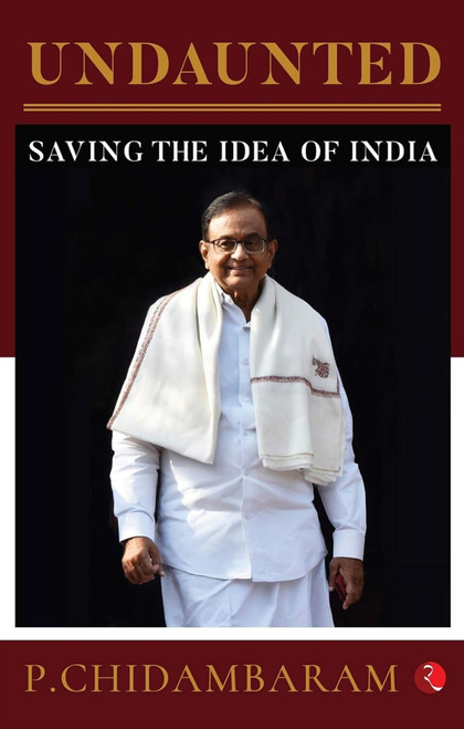 Undaunted: Saving the Idea of India by Chidambaram, 9789353333737
