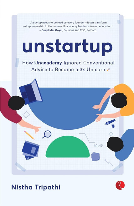UNSTARTUP: How Unacademy Ignored Conventional Advice to Become a 3x Unicorn by Nistha Tripathi, 9789355201584