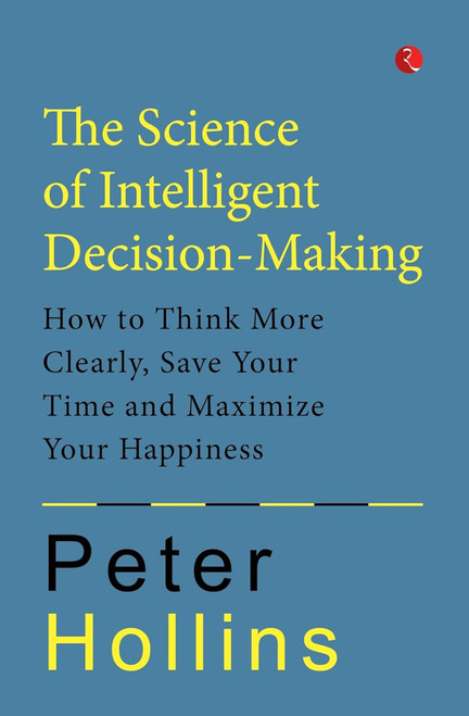 THE SCIENCE OF INTELLIGENT DECISION - MAKING by Peter Hollins, 9789355208279