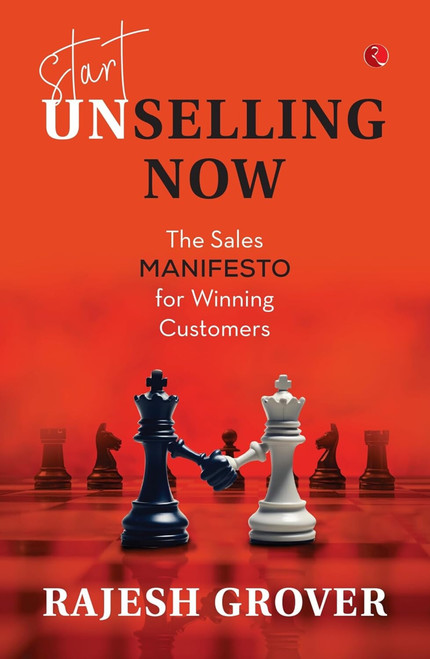 Start Unselling Now: The Sales Manifesto for Winning Customers by Rajesh Grover, 9789361568251