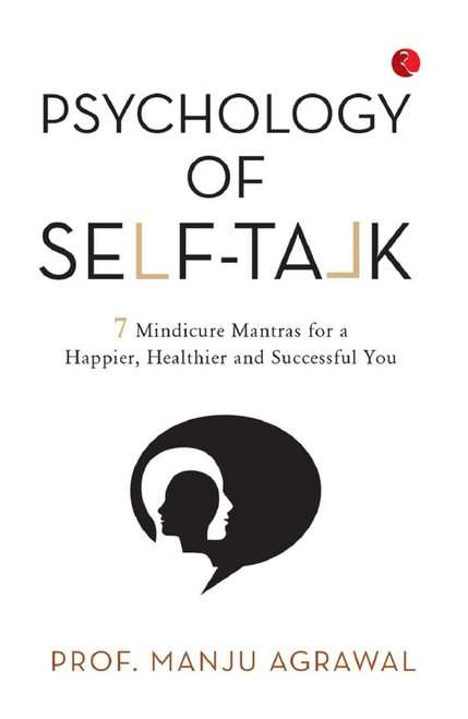 Psychology of Self-Talk: 7 Mindicure Mantras to a Happier, Healthier and Successful You by PROF MANJU AGRAWAL, 9789370039995