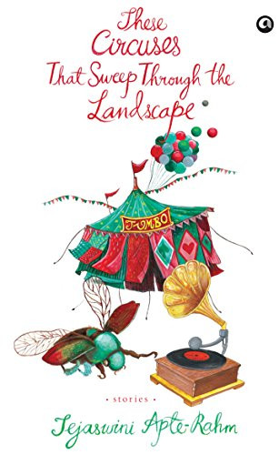 These Circuses That Sweep Through the Landscape Stories by Tejaswini Rahm, 9789384067564