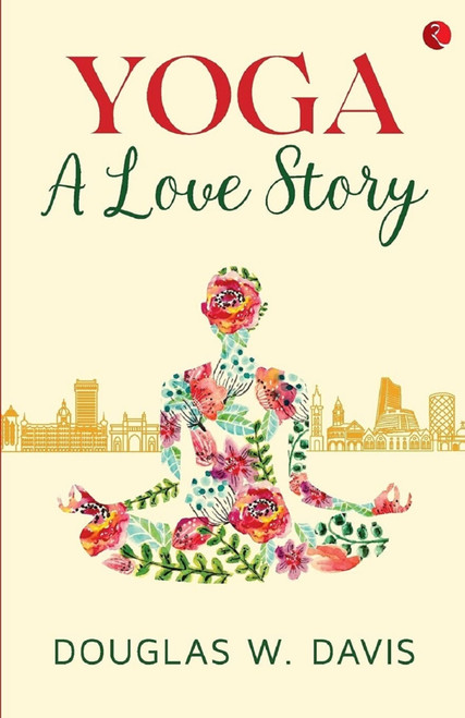 YOGA: A LOVE STORY by Douglas Davis, 9789390260201