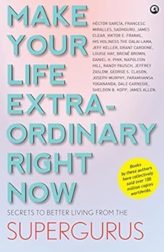 MAKE YOUR LIFE EXTRAORDINARY RIGHT NOW: Secrets to Better Living from the Supergurus by Aleph Book Company, 9789391047771