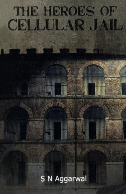 The Heroes of Cellular Jail by S Agarwal, 9788129111333