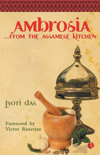 Ambrosia from the Assamese Kitchen by JYOTI DAS, 9788129113740