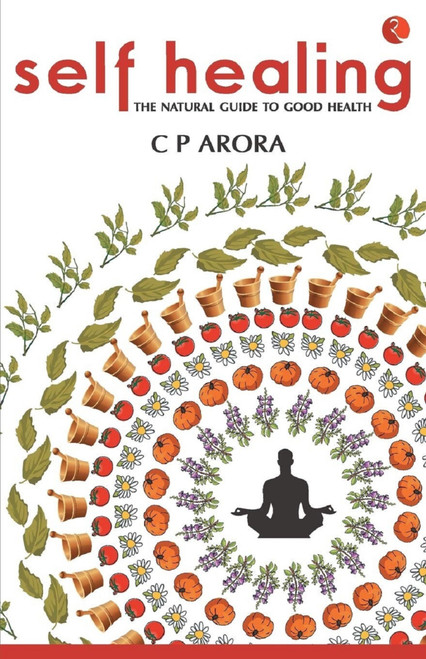 Self Healing: The Natural Guide to Good Health by C Arora, 9788129119452