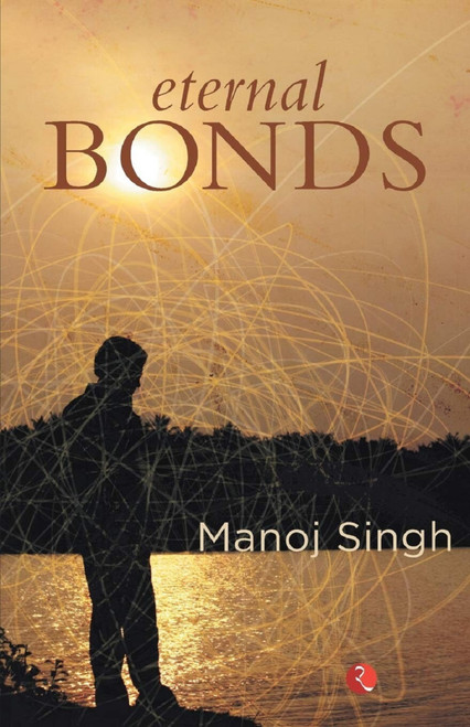 Eternal Bonds by Manoj Singh, 9788129124890
