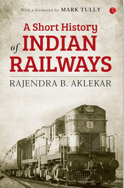 A Short History of Indian Railways by Mr Aklekar, 9789353332877