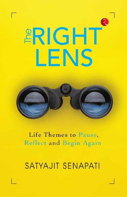 The Right Lens: Life Themes to Pause, Reflect and Begin Again by SATYAJIT SENAPATI, 9789370032422