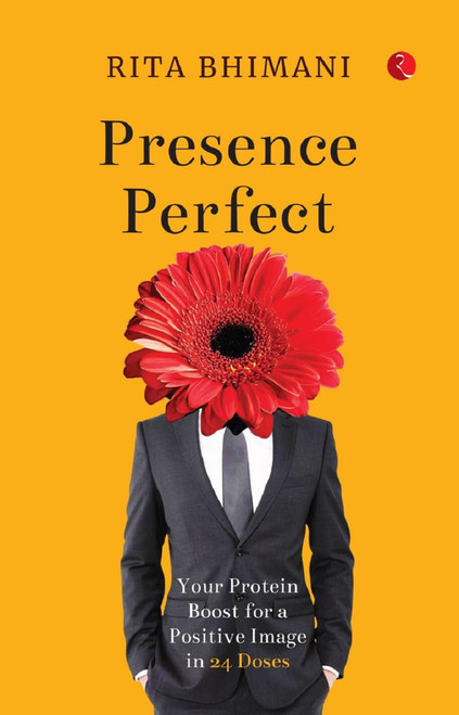 Presence Perfect: Your Protein Boost for a Positive Image In 24 Doses by RITA BHIMANI, 9789370039964