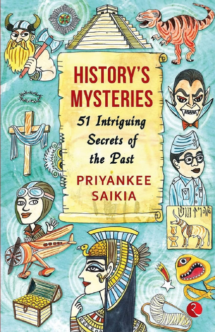 HISTORY'S MYSTERIES: 51 Intriguing Secrets of the Past by Priyankee Saikia, 9789389967944
