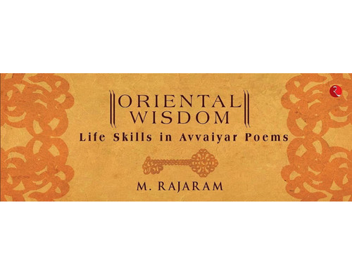 ORIENTAL WISDOM: SKILLS FOR LIFE (AVVAIYAR POEMS): ORIENTAL WISDOM - (AVVAIYAR POEMS) by M Rajaram, 9789390260256