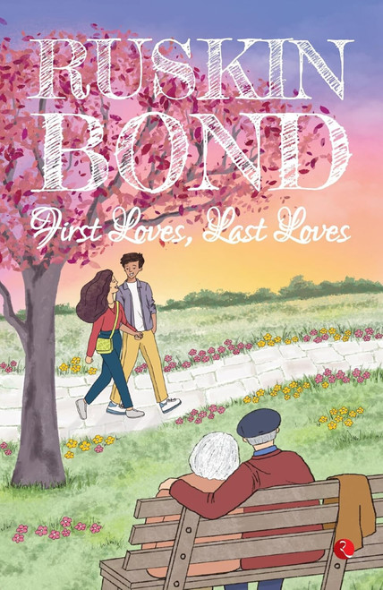 First Loves, Last Loves by Ruskin Bond, 9789390260485