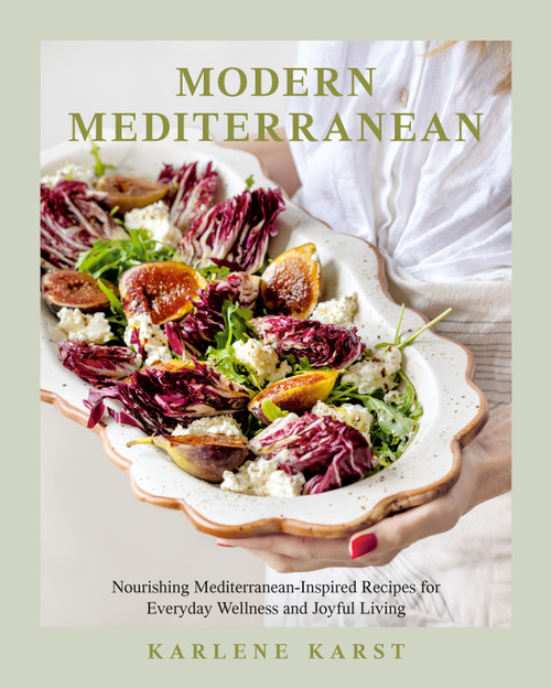 Modern Mediterranean (Nourishing Mediterranean-Inspired Recipes for Everyday Wellness and Joyful Living--A Seasonal Cookbook) by Karlene Karst, 9781037800566