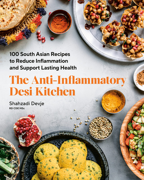 The Anti-Inflammatory Desi Kitchen (100 South Asian Recipes to Reduce Inflammation and Support Lasting Health) by Shahzadi Devje, 9780525613305