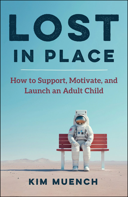 Lost In Place (How to Support, Motivate, and Launch an Adult Child) by Kim Muench, 9781394422401