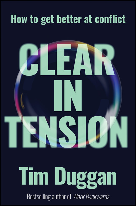 Clear In Tension (How to Get Better at Conflict) by Tim Duggan, 9781394389278