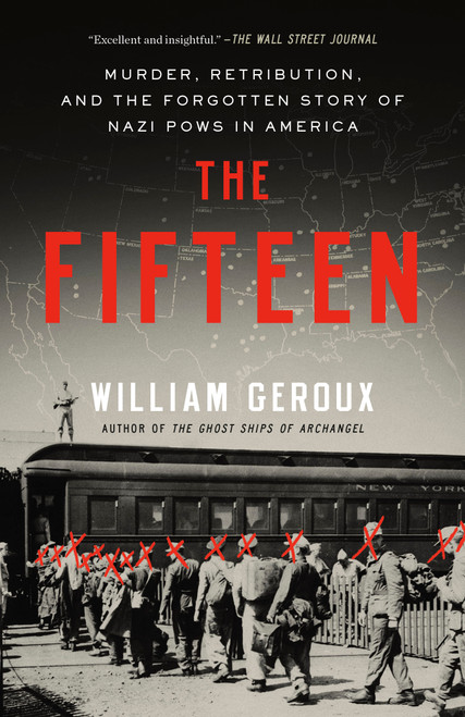 The Fifteen (Murder, Retribution, and the Forgotten Story of Nazi POWs in America) by William Geroux, 9780593594278