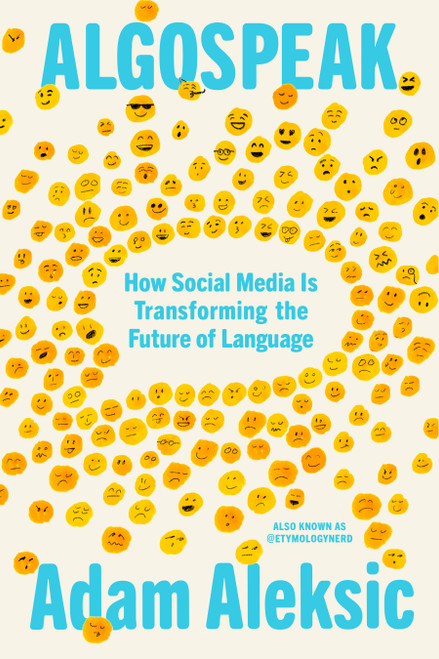 Algospeak (How Social Media Is Transforming the Future of Language) by Adam Aleksic, 9780593804070