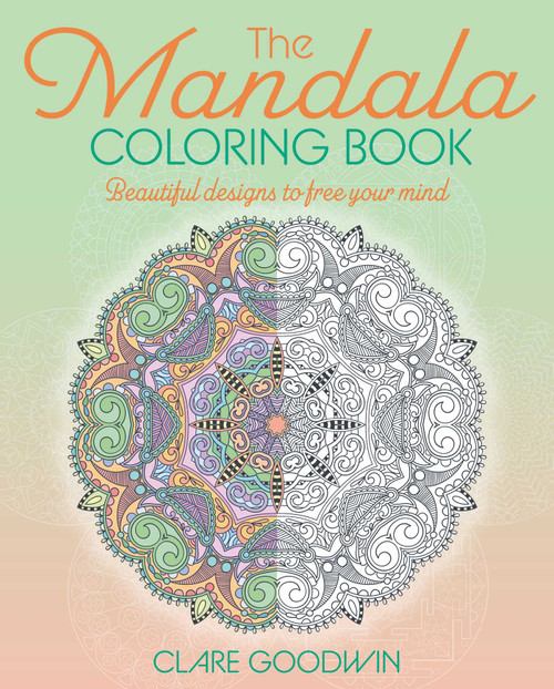 The Mandala Coloring Book (Beautiful Designs to Free Your Mind) by Clare Goodwin, 9781398842700