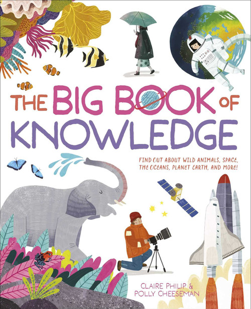 The Big Book of Knowledge (Find Out About Wild Animals, Space, the Oceans, Planet Earth and More!) by Philip,Cheeseman, 9781398846654