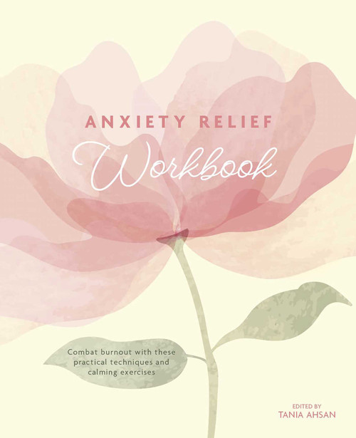 Anxiety Relief Workbook (Combat Burnout with These Practical Techniques and Calming Exercises) by Tania Ahsan, 9781398851672