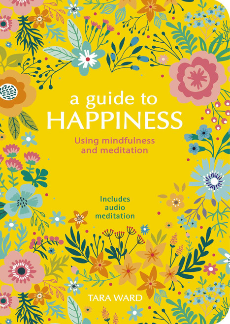 A Guide to Happiness (Using Mindfulness and Meditation) by Tara Ward, 9781839403668