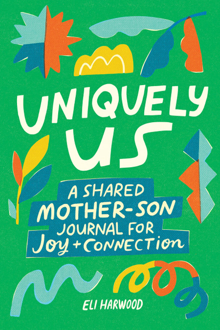 Uniquely Us: Mother & Son (A Shared Mother-Son Journal for Joy and Connection) by Eli Harwood, M.A., LPC, 9781632176684