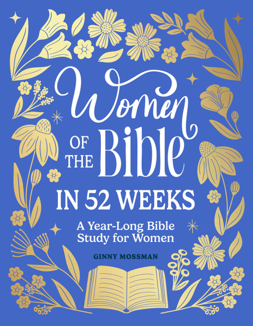 Women of the Bible in 52 Weeks (A Year-Long Bible Study for Women) by Ginny Mossman, 9781969889028
