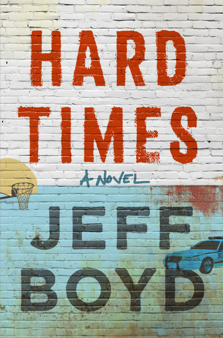 Hard Times (A Novel) by Jeff Boyd, 9781250348470