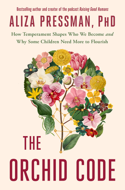 The Orchid Code (How Temperament Shapes Who We Become and Why Some Children Need More to Flourish) by Aliza Pressman, PhD, 9781250462312