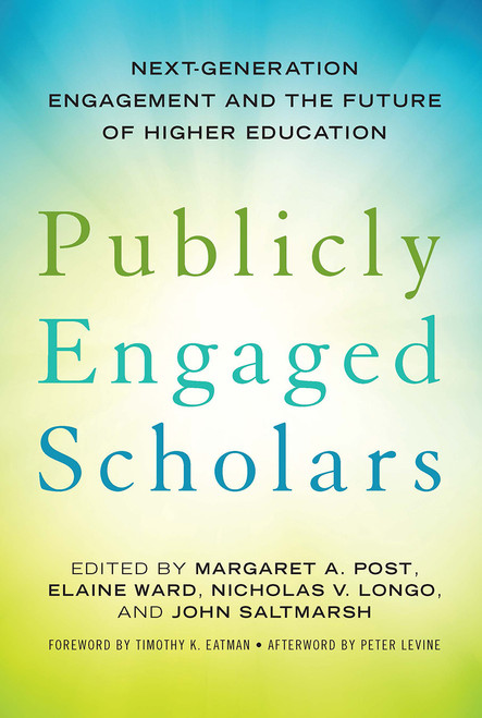 Publicly Engaged Scholars (Next-Generation Engagement and the Future of Higher Education) by Margaret A. Post, Elaine Ward, Nicholas V. Longo, John Saltmarsh, 9781620362648