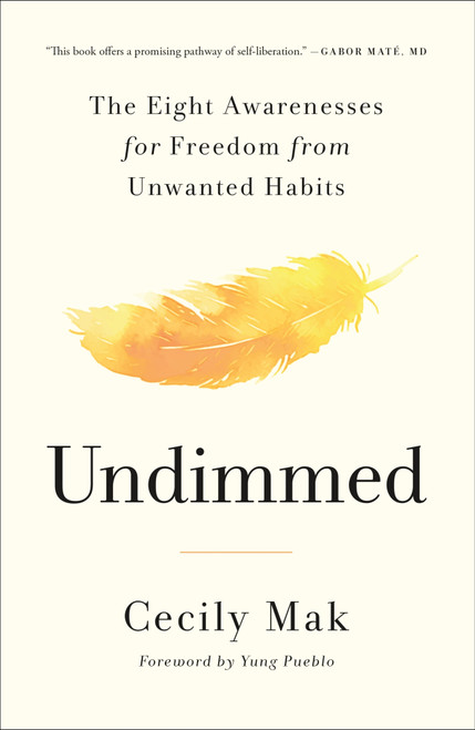 Undimmed (The Eight Awarenesses for Freedom from Unwanted Habits) by Cecily Mak, Yung Pueblo, 9781250385208