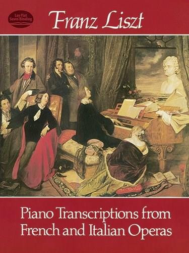 Piano Transcriptions from French and Italian Operas by Franz Liszt, 9780486242736