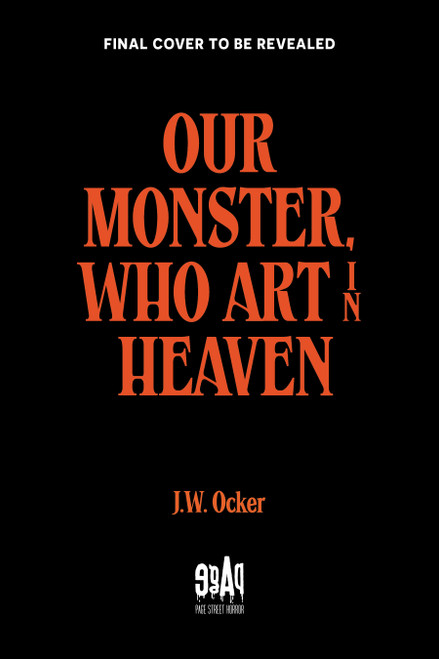 Our Monster, Who art in Heaven by J.W. Ocker, 9798890036421