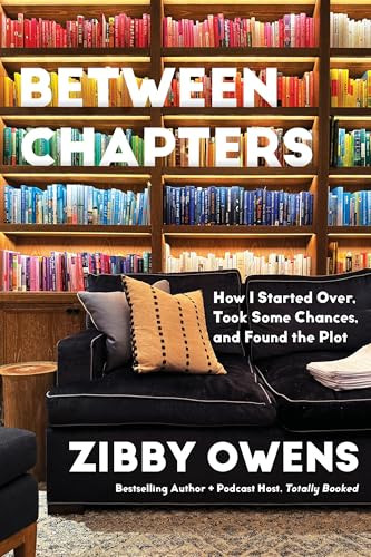 Between Chapters (How I Started Over, Took Some Chances, and Found the Plot) by Zibby Owens, 9781968506902
