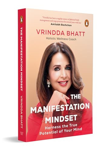 The Manifestation Mindset (Harness the True Potential of Your Mind | A Modern Guide to Manifestation, Mental Clarity and Purposeful Living) by Vrindda Bhatt, 9780143472865