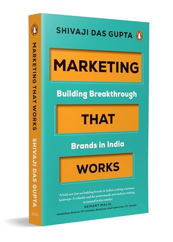 Marketing that Works (Building Breakthrough Brands in India | A Marketing Strategy & Branding Book for India Focused on Customer-Centric Growth) by Shivaji Das Gupta, 9780143473787
