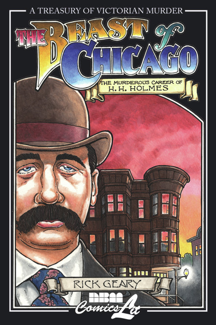 The Beast of Chicago (The Murderous Career of H. H. Holmes) by Rick Geary, 9781561633654