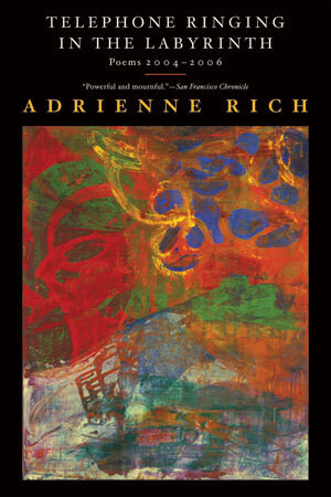 Telephone Ringing in the Labyrinth (Poems 2004-2006) by Adrienne Rich, 9780393334784