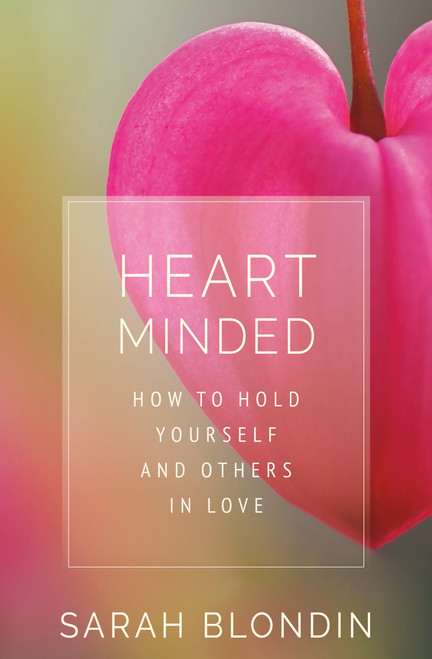 Heart Minded (How to Hold Yourself and Others in Love) by Sarah Blondin, 9781649630490